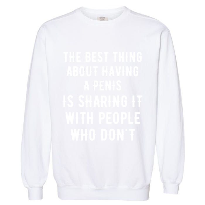 The Best Thing About Having A Penis Garment-Dyed Sweatshirt