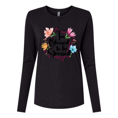 Too Blessed To Be Stressed Stress Awareness Month Flower Great Gift Womens Cotton Relaxed Long Sleeve T-Shirt