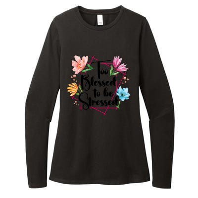 Too Blessed To Be Stressed Stress Awareness Month Flower Great Gift Womens CVC Long Sleeve Shirt