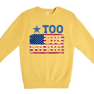 Too Big To Rig Saying Trump 2024 Premium Crewneck Sweatshirt