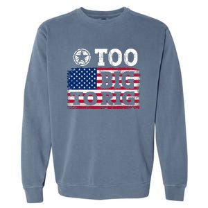 Too Big To Rig Saying Trump 2024 Garment-Dyed Sweatshirt