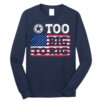 Too Big To Rig Saying Trump 2024 Long Sleeve Shirt