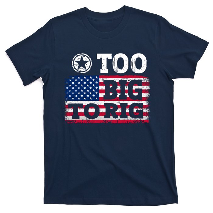 Too Big To Rig Saying Trump 2024 T-Shirt