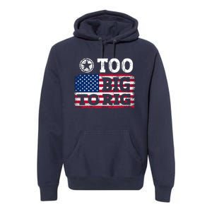 Too Big To Rig Saying Trump 2024 Premium Hoodie