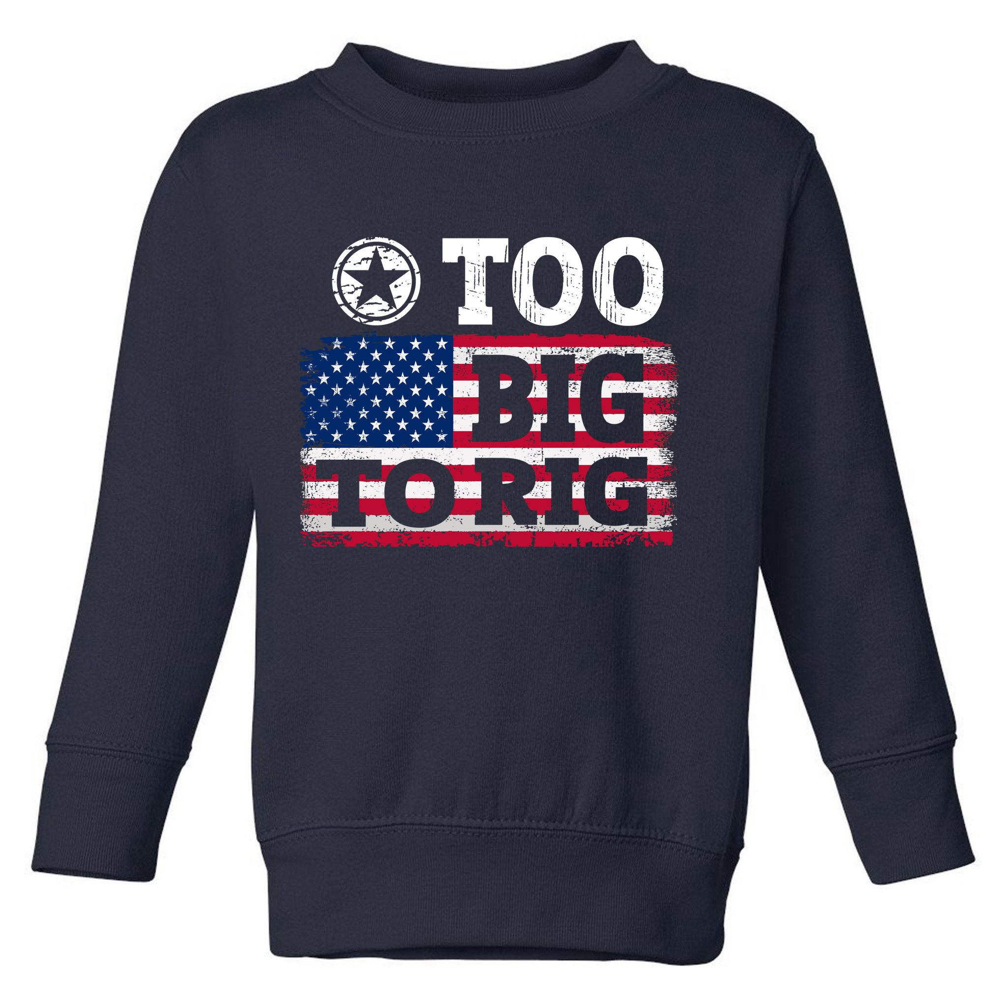 Too Big To Rig Saying Trump 2024 Toddler Sweatshirt