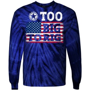 Too Big To Rig Saying Trump 2024 Tie-Dye Long Sleeve Shirt