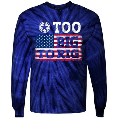 Too Big To Rig Saying Trump 2024 Tie-Dye Long Sleeve Shirt