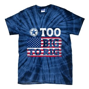 Too Big To Rig Saying Trump 2024 Tie-Dye T-Shirt