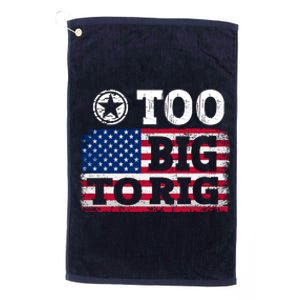 Too Big To Rig Saying Trump 2024 Platinum Collection Golf Towel