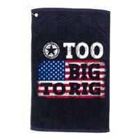 Too Big To Rig Saying Trump 2024 Platinum Collection Golf Towel