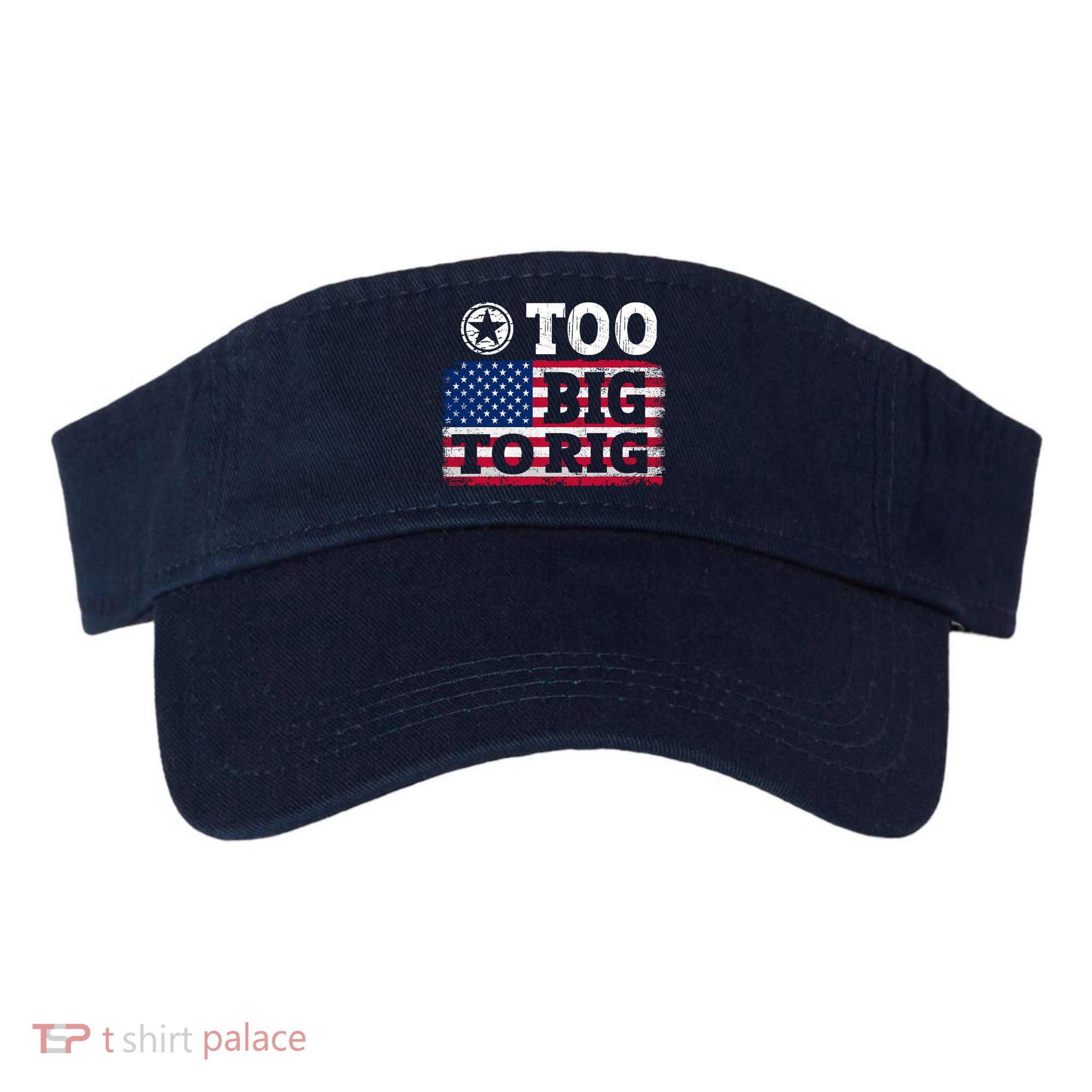 Too Big To Rig Saying Trump 2024 Visor