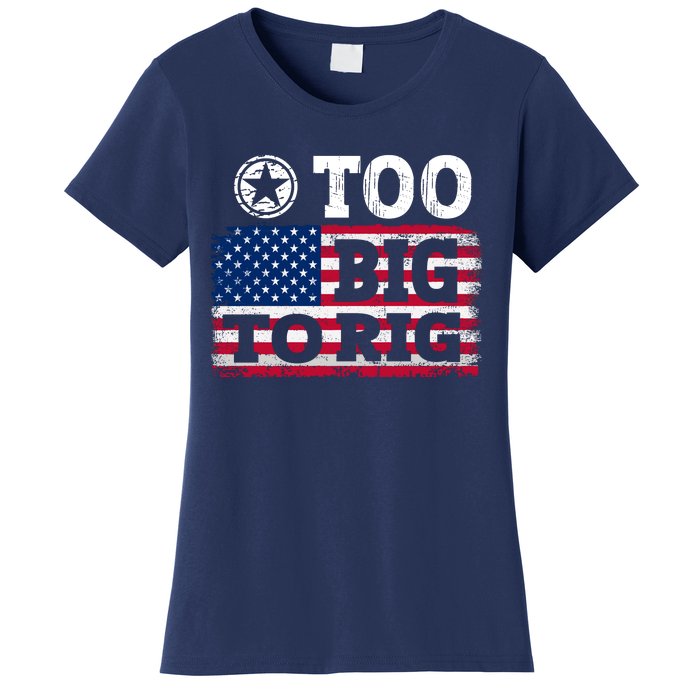 Too Big To Rig Saying Trump 2024 Women's T-Shirt