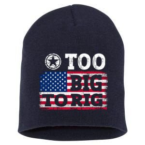 Too Big To Rig Saying Trump 2024 Short Acrylic Beanie