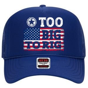 Too Big To Rig Saying Trump 2024 High Crown Mesh Back Trucker Hat