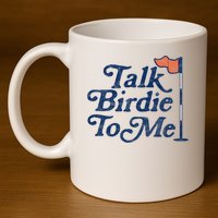 Talk Birdie To Me Funny Golfer Dad Fathers Day Golf 11oz C Handle Ceramic Mug