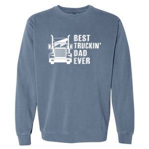 Trucker Best Trucking Dad Ever Gift Garment-Dyed Sweatshirt