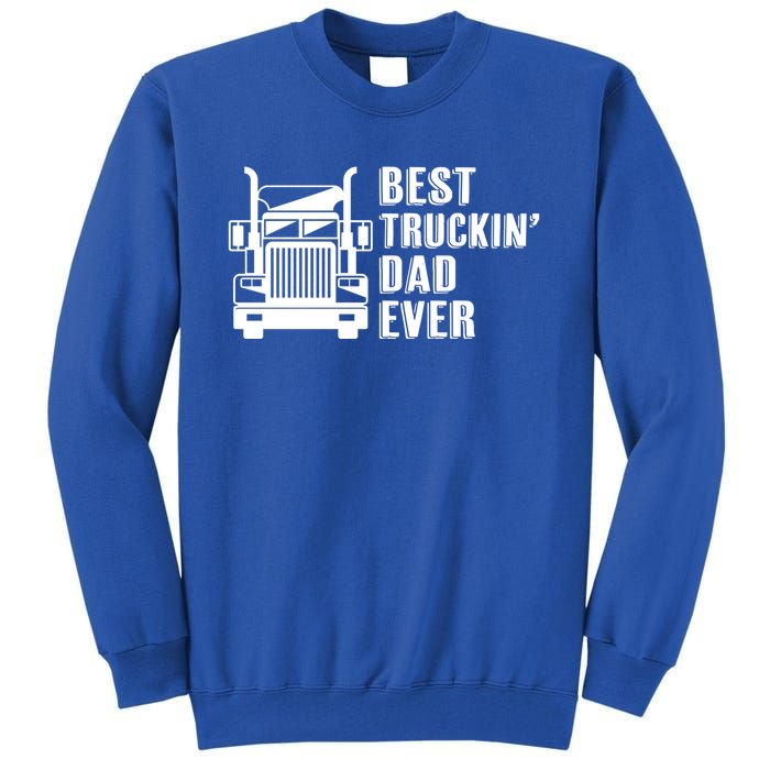 Trucker Best Trucking Dad Ever Gift Tall Sweatshirt