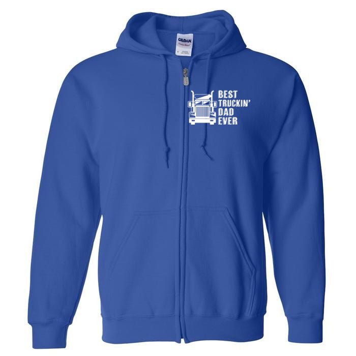 Trucker Best Trucking Dad Ever Gift Full Zip Hoodie