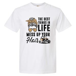 The Best Things In Life Mess Up Your Hair UTV SXS Garment-Dyed Heavyweight T-Shirt