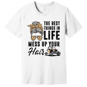 The Best Things In Life Mess Up Your Hair UTV SXS Premium T-Shirt