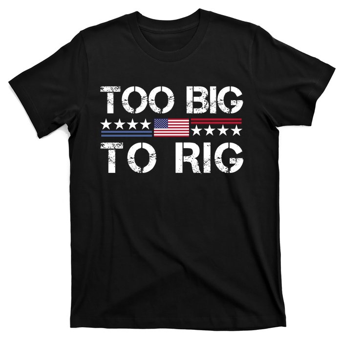 Too Big To Rig Trump 2024 T-Shirt