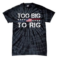 Too Big To Rig Trump 2024 Tie-Dye T-Shirt