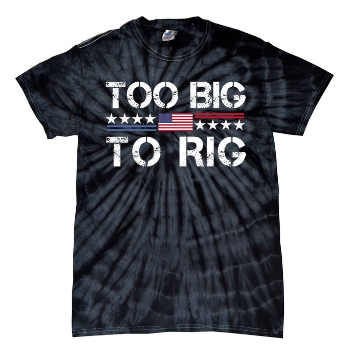 Too Big To Rig Trump 2024 Tie-Dye T-Shirt