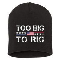 Too Big To Rig Trump 2024 Short Acrylic Beanie