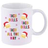 Taco Bells Taco All The Way Funny Christmas 11oz C Handle Ceramic Mug