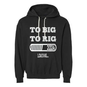 To Big To Rig 2024 Fanny Trump Quote Garment-Dyed Fleece Hoodie