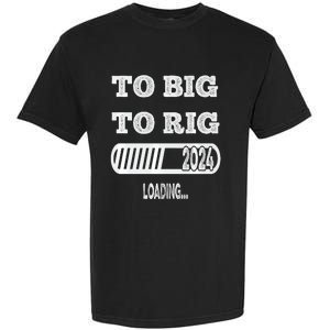 To Big To Rig 2024 Fanny Trump Quote Garment-Dyed Heavyweight T-Shirt