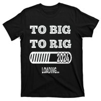 To Big To Rig 2024 Fanny Trump Quote T-Shirt