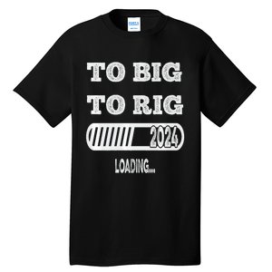 To Big To Rig 2024 Fanny Trump Quote Tall T-Shirt