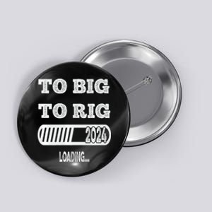 To Big To Rig 2024 Fanny Trump Quote Button