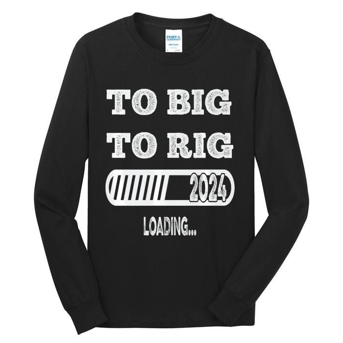 To Big To Rig 2024 Fanny Trump Quote Tall Long Sleeve T-Shirt