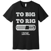 To Big To Rig 2024 Fanny Trump Quote Premium T-Shirt