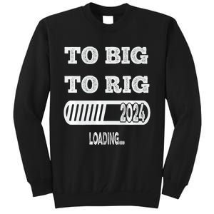 To Big To Rig 2024 Fanny Trump Quote Tall Sweatshirt