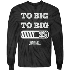 To Big To Rig 2024 Fanny Trump Quote Tie-Dye Long Sleeve Shirt