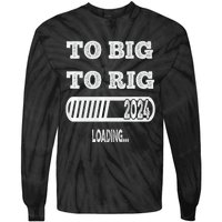 To Big To Rig 2024 Fanny Trump Quote Tie-Dye Long Sleeve Shirt