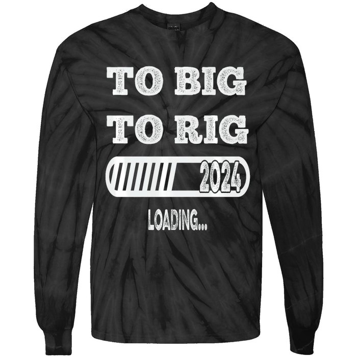 To Big To Rig 2024 Fanny Trump Quote Tie-Dye Long Sleeve Shirt