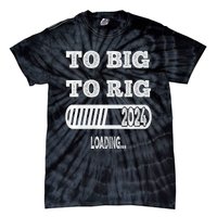 To Big To Rig 2024 Fanny Trump Quote Tie-Dye T-Shirt