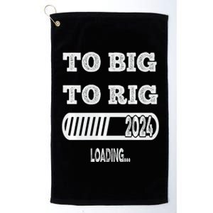 To Big To Rig 2024 Fanny Trump Quote Platinum Collection Golf Towel