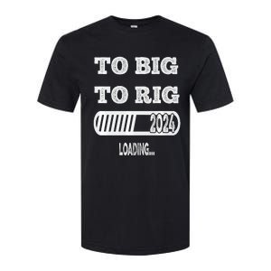 To Big To Rig 2024 Fanny Trump Quote Softstyle CVC T-Shirt