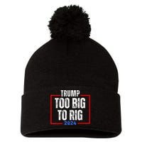 Too Big To Rig 2024 Elections Trump Saying Trump 2024 Pom Pom 12in Knit Beanie