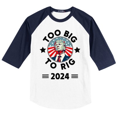 Too Big To Rig Trump 2024 Baseball Sleeve Shirt