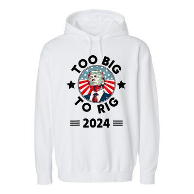 Too Big To Rig Trump 2024 Garment-Dyed Fleece Hoodie