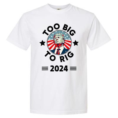 Too Big To Rig Trump 2024 Garment-Dyed Heavyweight T-Shirt