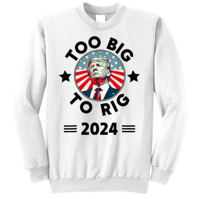 Too Big To Rig Trump 2024 Sweatshirt