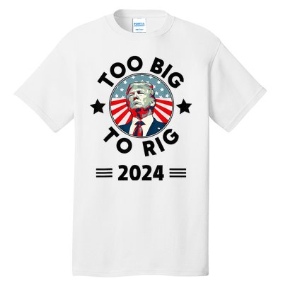 Too Big To Rig Trump 2024 Tall T-Shirt