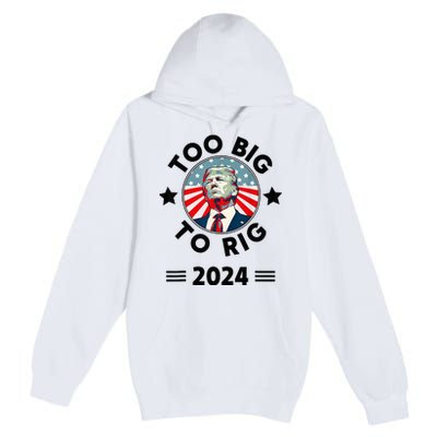 Too Big To Rig Trump 2024 Premium Pullover Hoodie